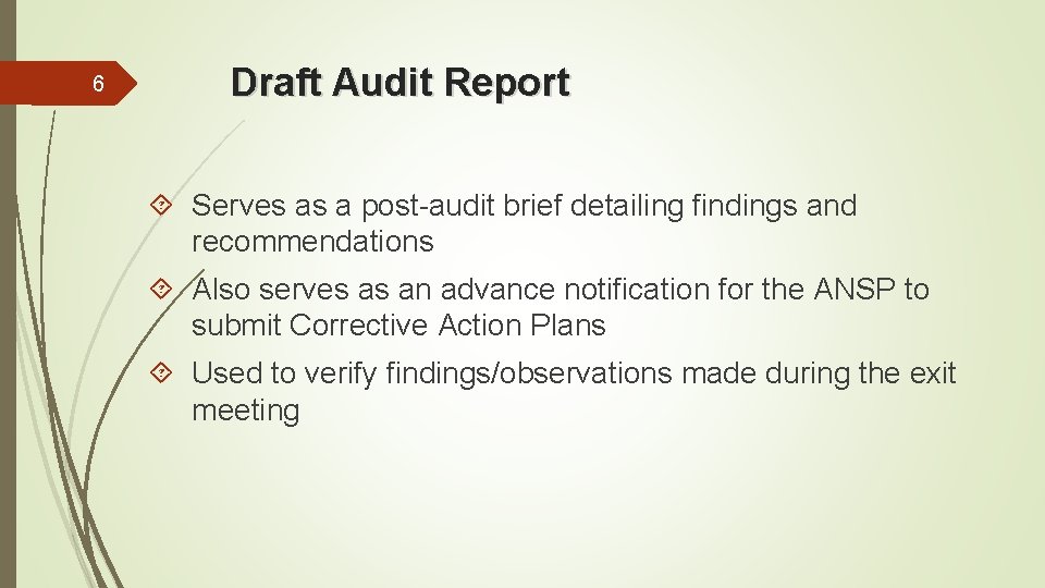 6 Draft Audit Report Serves as a post-audit brief detailing findings and recommendations Also