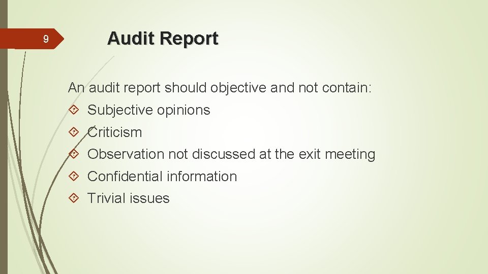 9 Audit Report An audit report should objective and not contain: Subjective opinions Criticism