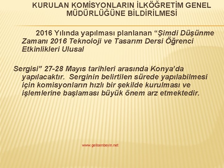 KURULAN KOMİSYONLARIN İLKÖĞRETİM GENEL MÜDÜRLÜĞÜNE BİLDİRİLMESİ 2016 Yılında yapılması planlanan “Şimdi Düşünme Zamanı 2016