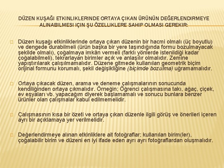 DÜZEN KUŞAĞI ETKINLIKLERINDE ORTAYA ÇIKAN ÜRÜNÜN DEĞERLENDIRMEYE ALINABILMESI IÇIN ŞU ÖZELLIKLERE SAHIP OLMASI GEREKIR: