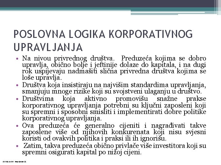 POSLOVNA LOGIKA KORPORATIVNOG UPRAVLJANJA • Na nivou privrednog društva. Preduzeća kojima se dobro upravlja,