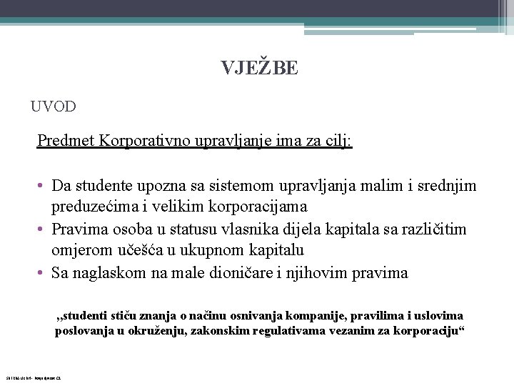 VJEŽBE UVOD Predmet Korporativno upravljanje ima za cilj: • Da studente upozna sa sistemom