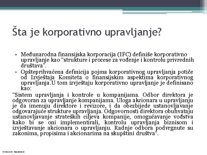 Šta je korporativno upravljanje? • Međunarodna finansijska korporacija (IFC) definiše korporativno upravljanje kao “strukture