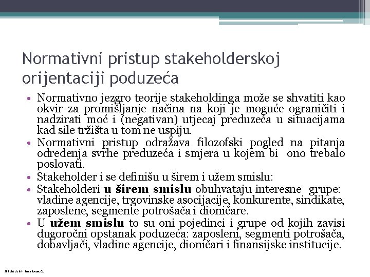 Normativni pristup stakeholderskoj orijentaciji poduzeća • Normativno jezgro teorije stakeholdinga može se shvatiti kao