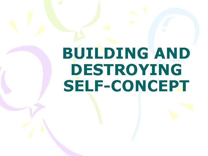 BUILDING AND DESTROYING SELF-CONCEPT 