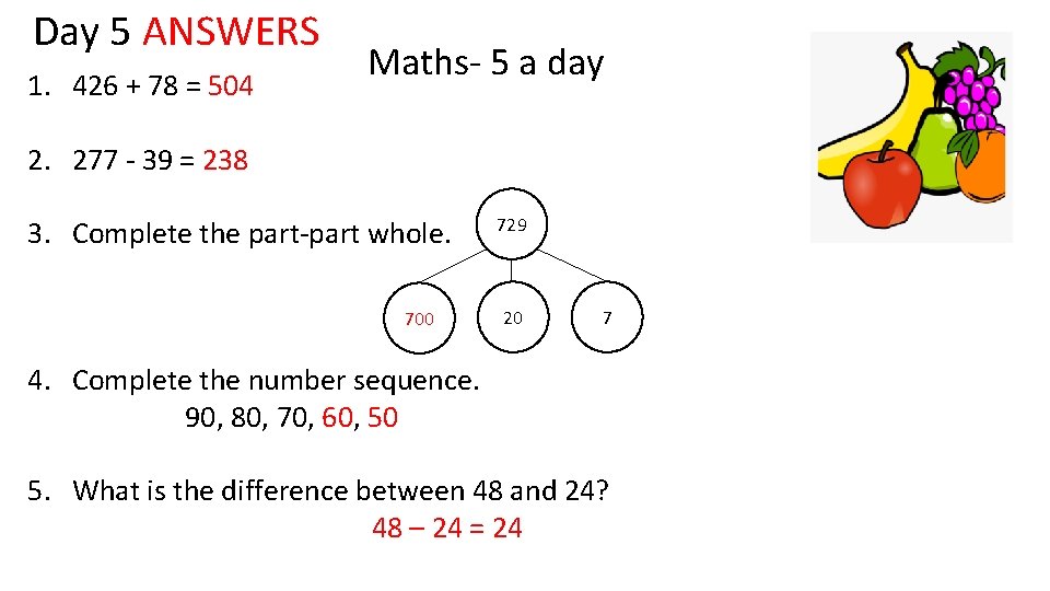 Day 5 ANSWERS 1. 426 + 78 = 504 Maths- 5 a day 2.