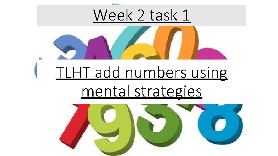 Week 2 task 1 TLHT add numbers using mental strategies 