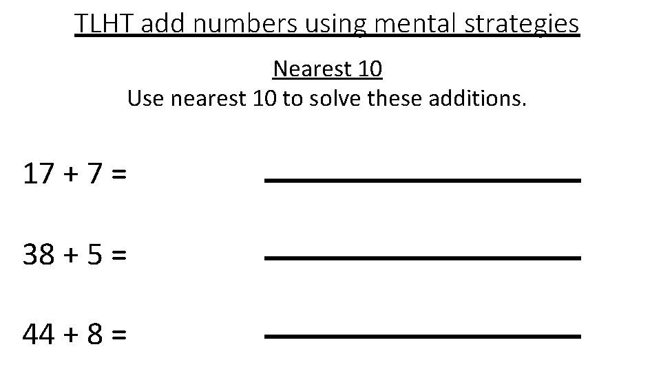 TLHT add numbers using mental strategies Nearest 10 Use nearest 10 to solve these