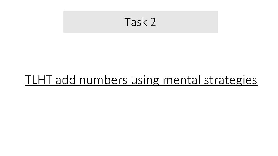 Task 2 TLHT add numbers using mental strategies 