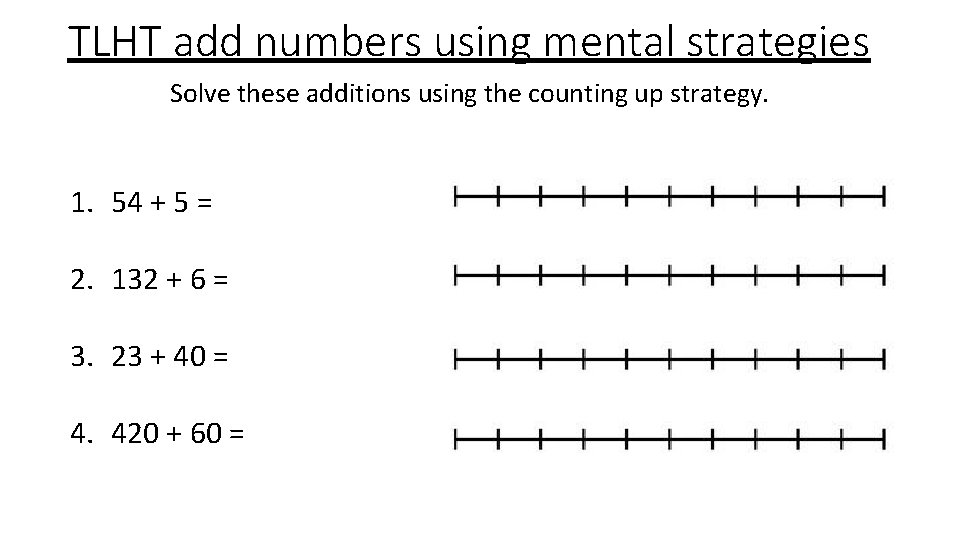 TLHT add numbers using mental strategies Solve these additions using the counting up strategy.