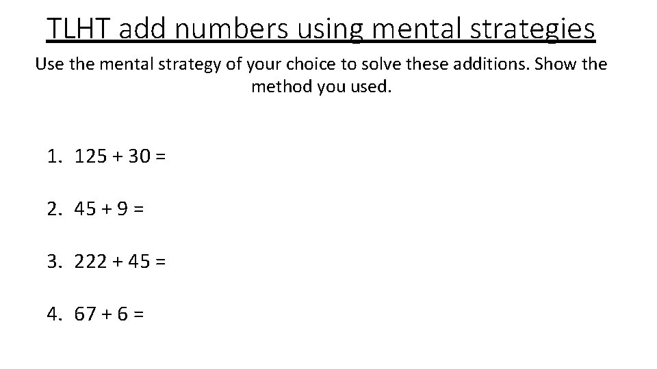 TLHT add numbers using mental strategies Use the mental strategy of your choice to