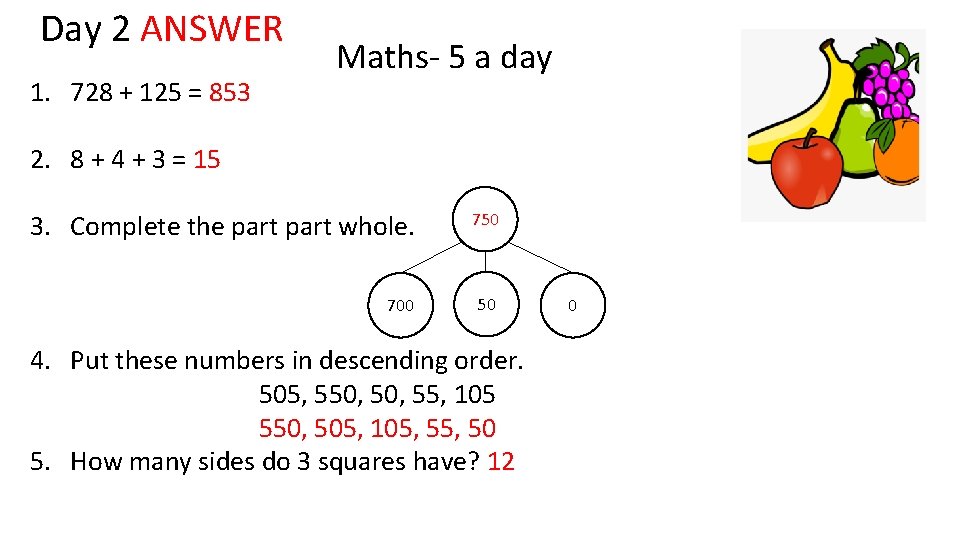 Day 2 ANSWER 1. 728 + 125 = 853 Maths- 5 a day 2.