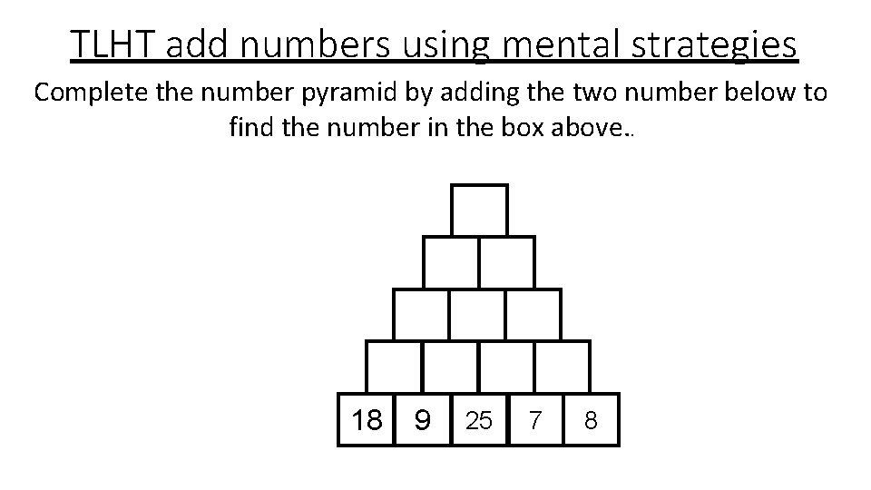 TLHT add numbers using mental strategies Complete the number pyramid by adding the two