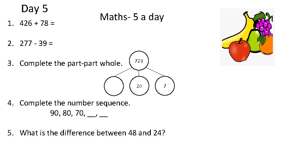 Day 5 1. 426 + 78 = Maths- 5 a day 2. 277 -