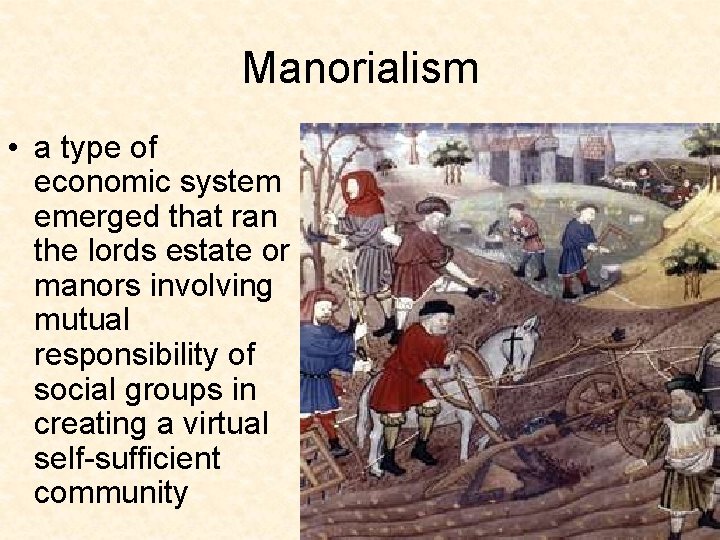 Manorialism • a type of economic system emerged that ran the lords estate or