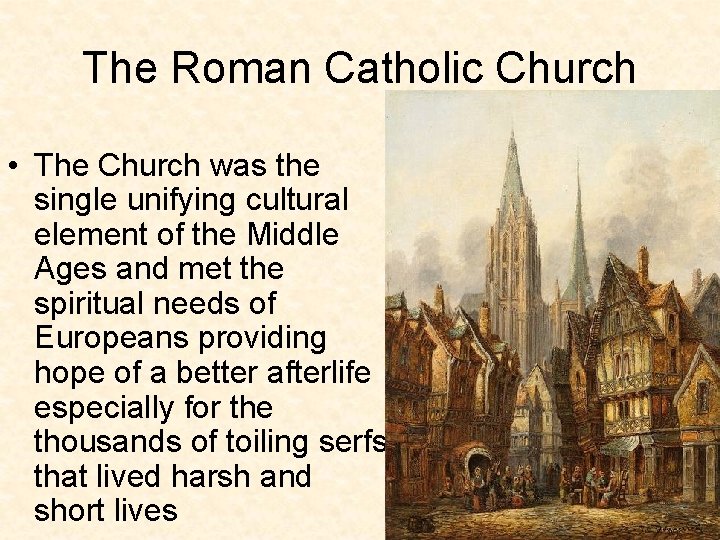 The Roman Catholic Church • The Church was the single unifying cultural element of