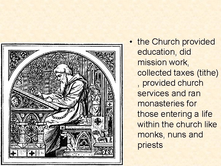  • the Church provided education, did mission work, collected taxes (tithe) , provided