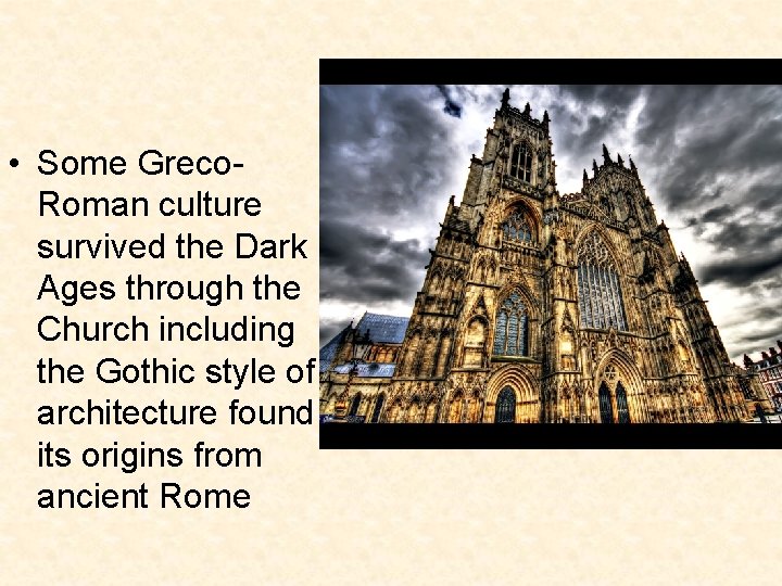  • Some Greco. Roman culture survived the Dark Ages through the Church including