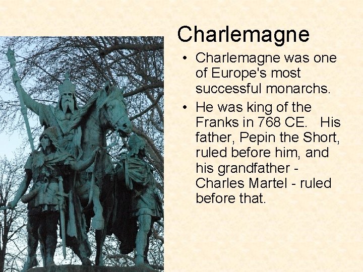 Charlemagne • Charlemagne was one of Europe's most successful monarchs. • He was king