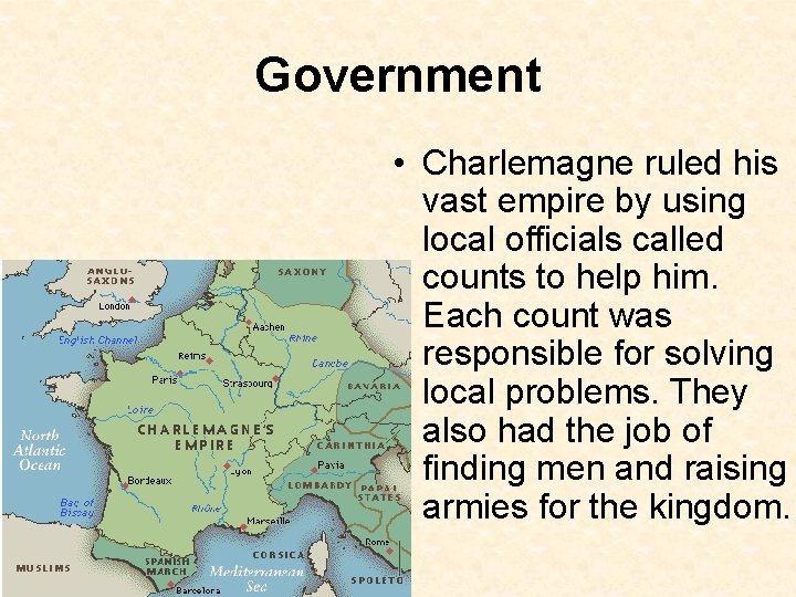 Government • Charlemagne ruled his vast empire by using local officials called counts to