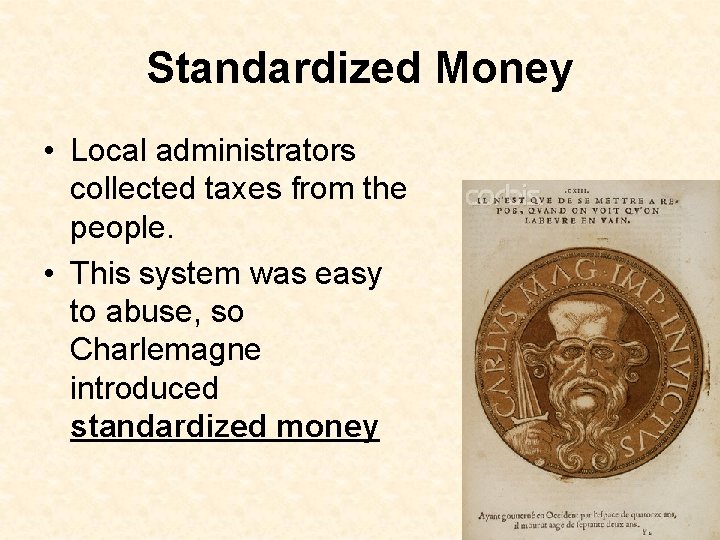 Standardized Money • Local administrators collected taxes from the people. • This system was