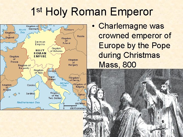 1 st Holy Roman Emperor • Charlemagne was crowned emperor of Europe by the