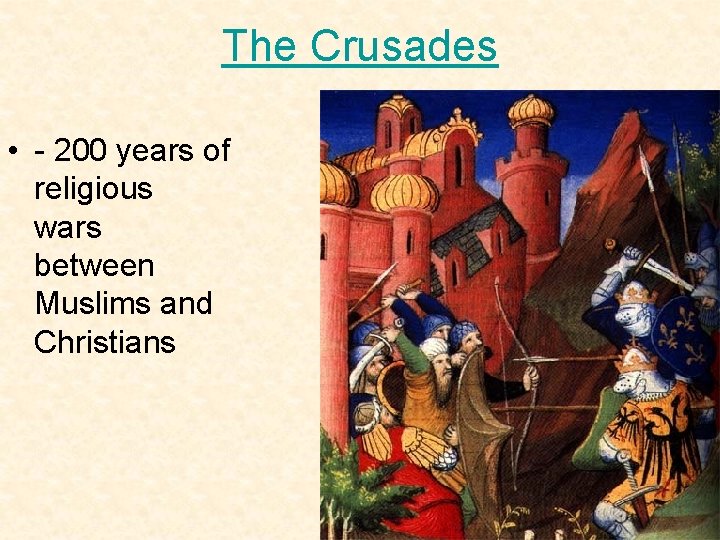 The Crusades • - 200 years of religious wars between Muslims and Christians 