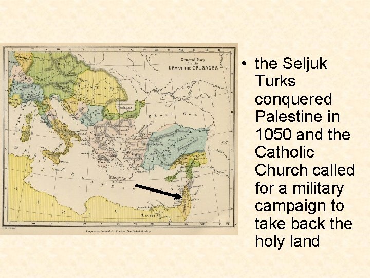  • the Seljuk Turks conquered Palestine in 1050 and the Catholic Church called