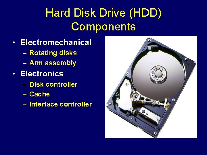 Hard Disk Drive (HDD) Components • Electromechanical – Rotating disks – Arm assembly •