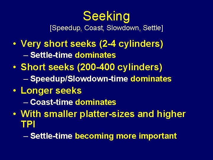 Seeking [Speedup, Coast, Slowdown, Settle] • Very short seeks (2 -4 cylinders) – Settle-time