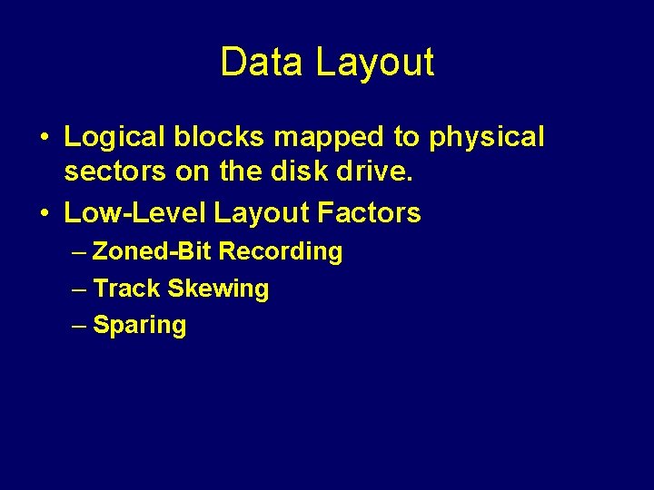 Data Layout • Logical blocks mapped to physical sectors on the disk drive. •