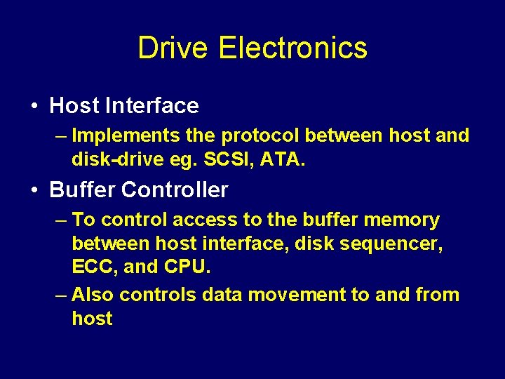 Drive Electronics • Host Interface – Implements the protocol between host and disk-drive eg.