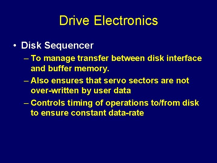 Drive Electronics • Disk Sequencer – To manage transfer between disk interface and buffer