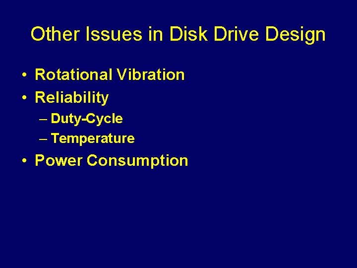 Other Issues in Disk Drive Design • Rotational Vibration • Reliability – Duty-Cycle –