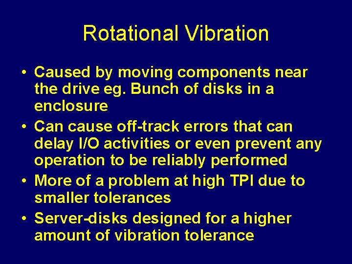 Rotational Vibration • Caused by moving components near the drive eg. Bunch of disks