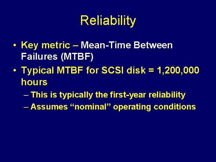 Reliability • Key metric – Mean-Time Between Failures (MTBF) • Typical MTBF for SCSI