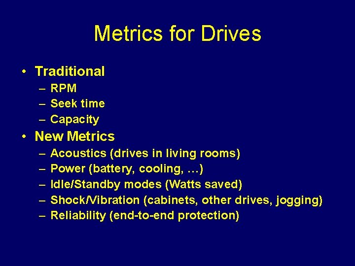 Metrics for Drives • Traditional – RPM – Seek time – Capacity • New