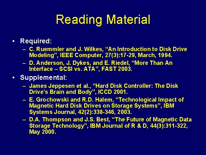 Reading Material • Required: – C. Ruemmler and J. Wilkes, “An Introduction to Disk