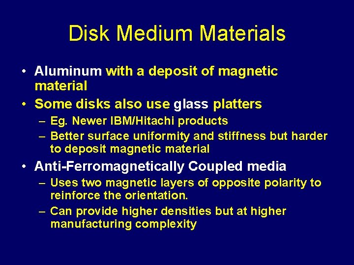 Disk Medium Materials • Aluminum with a deposit of magnetic material • Some disks