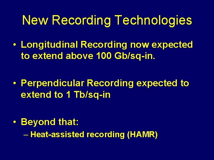 New Recording Technologies • Longitudinal Recording now expected to extend above 100 Gb/sq-in. •