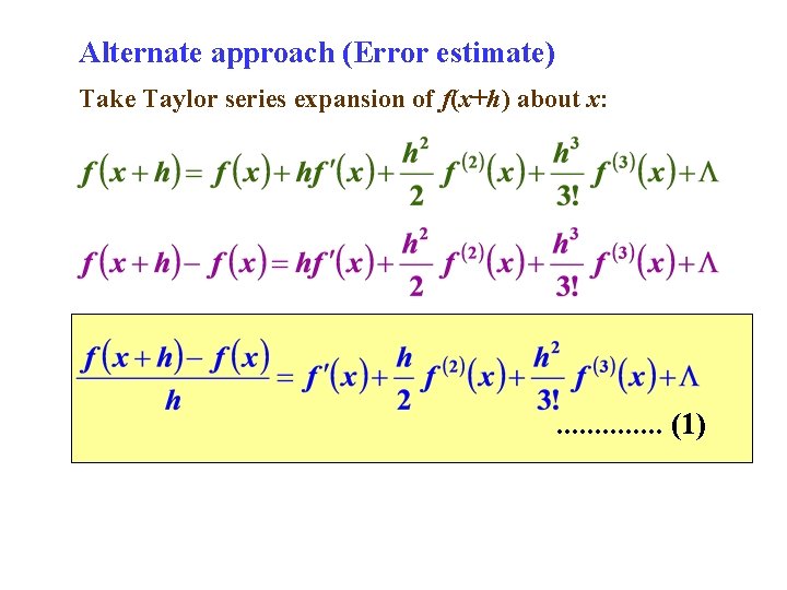 Alternate approach (Error estimate) Take Taylor series expansion of f(x+h) about x: . .