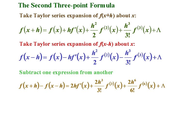 The Second Three-point Formula Take Taylor series expansion of f(x+h) about x: Take Taylor