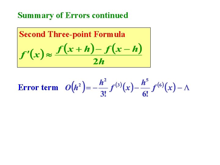 Summary of Errors continued Second Three-point Formula Error term 