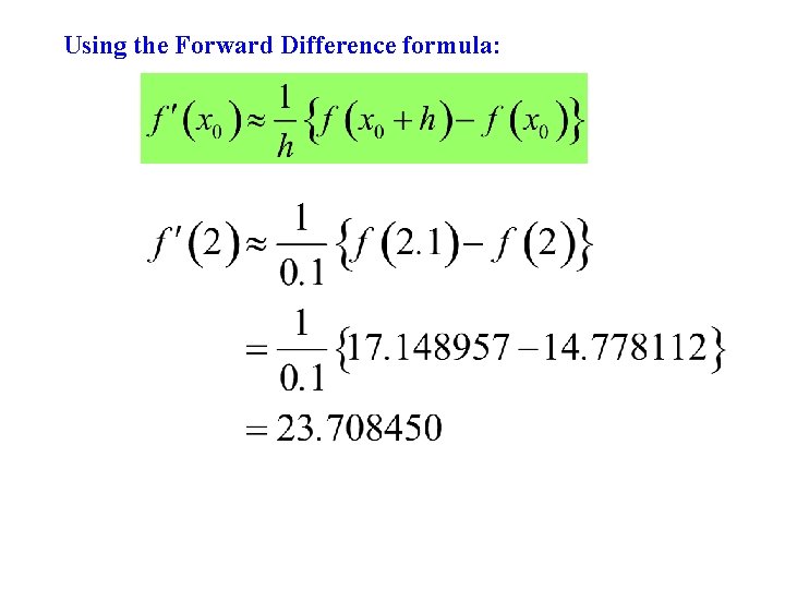 Using the Forward Difference formula: 