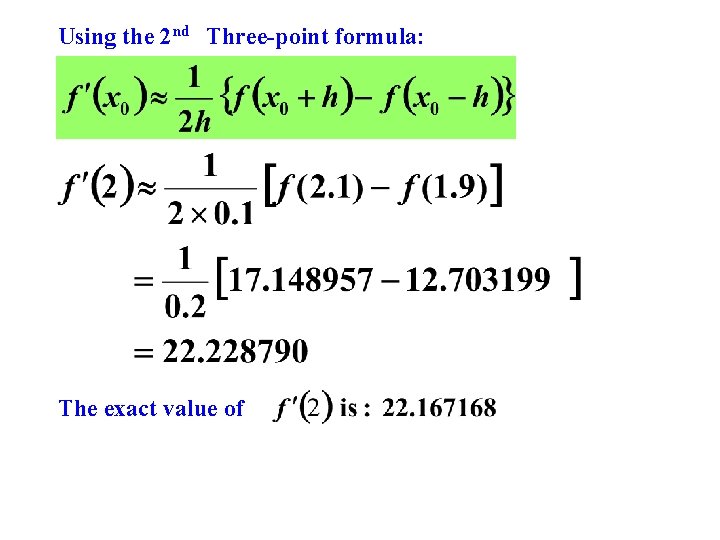 Using the 2 nd Three-point formula: The exact value of 