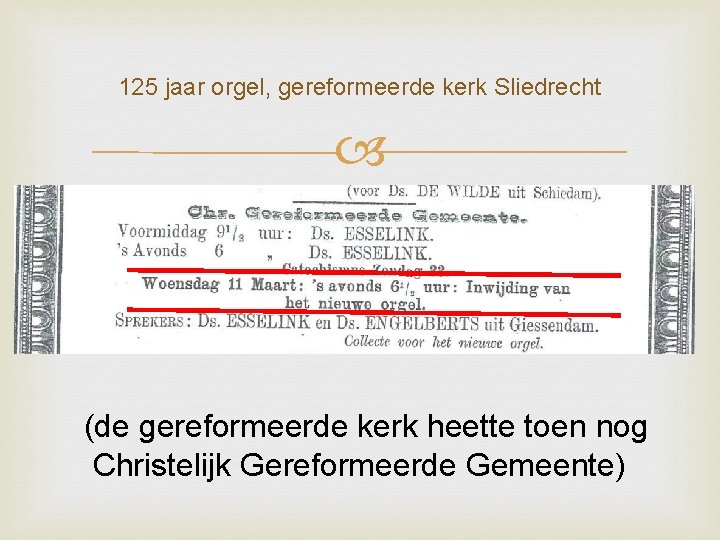 125 jaar orgel, gereformeerde kerk Sliedrecht (de gereformeerde kerk heette toen nog Christelijk Gereformeerde