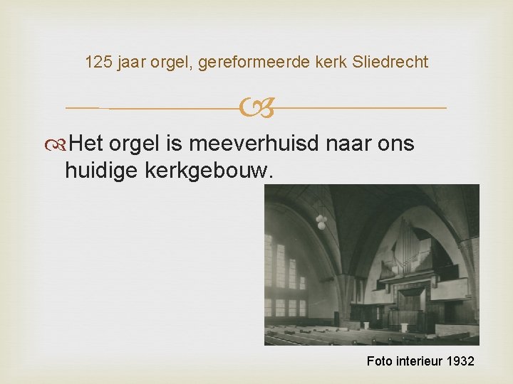 125 jaar orgel, gereformeerde kerk Sliedrecht Het orgel is meeverhuisd naar ons huidige kerkgebouw.