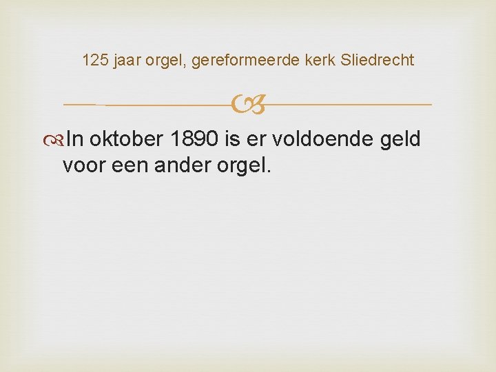 125 jaar orgel, gereformeerde kerk Sliedrecht In oktober 1890 is er voldoende geld voor