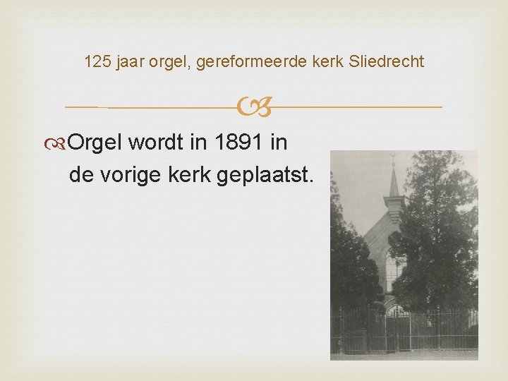 125 jaar orgel, gereformeerde kerk Sliedrecht Orgel wordt in 1891 in de vorige kerk