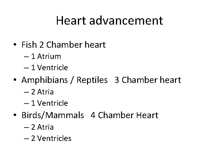 Heart advancement • Fish 2 Chamber heart – 1 Atrium – 1 Ventricle •